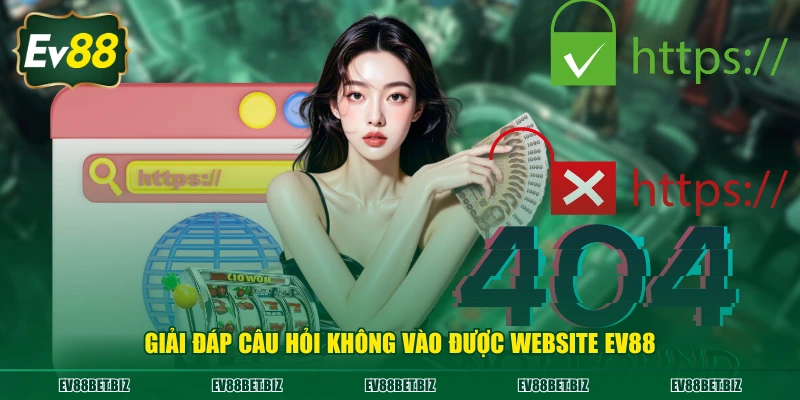 Giải đáp câu hỏi không vào được website EV88