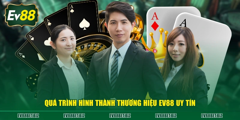 Quá trình hình thành thương hiệu EV88 uy tín
